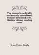 The stomach medically and morally considered; lectures delivered at St. Martins Library reading room, Lionel John Beale 