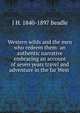 Western wilds and the men who redeem them: an authentic narrative embracing an account of seven years travel and adventure in the far West ., J H. 1840-1897 Beadle 