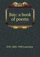 Bay: a book of poems, D H. 1885-1930 Lawrence 
