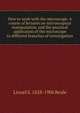 How to work with the microscope. A course of lectures on microscopical manipulation, and the practical application of the microscope to different branches of investigation, Lionel S. 1828-1906 Beale 