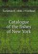 Catalogue of the fishes of New York, Tarleton H. 1846-1916 Bean 