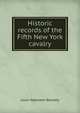 Historic records of the Fifth New York cavalry, Louis Napoleon Beaudry 