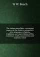 The Indian miscellany: containing papers on the history, antiquities, arts, languages, religions, traditions and superstitions of the American . traits, amusements and exploits; travel, W W. Beach 