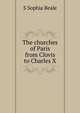 The churches of Paris from Clovis to Charles X, S Sophia Beale 