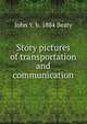 Story pictures of transportation and communication, John Y. b. 1884 Beaty 
