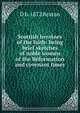 Scottish heroines of the faith: being brief sketches of noble women of the Reformation and covenant times, D b. 1872 Beaton 