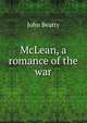 McLean, a romance of the war, John Beatty 