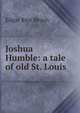 Joshua Humble: a tale of old St. Louis, Edgar Rice Beach 
