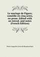 Le mariage de Figaro; com?die en cinq actes, en prose. Edited with an introd. and notes (French Edition), Pierre Augustin Caron de Beaumarchais 