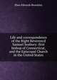 Life and correspondence of the Right Reverencd Samuel Seabury: first bishop of Connecticut, and the Episcopal Church in the United States, Eben Edwards Beardsley 