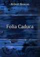 Folia Caduca, Robert Beacon 