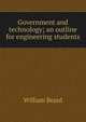 Government and technology; an outline for engineering students, William Beard 