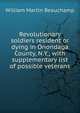 Revolutionary soldiers resident or dying in Onondaga County, N.Y.; with supplementary list of possible veterans, William Martin Beauchamp 