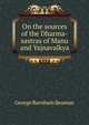 On the sources of the Dharma-sastras of Manu and Yajnavalkya, George Burnham Beaman 
