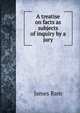 A treatise on facts as subjects of inquiry by a jury, James Ram 