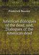 American dialogues of the dead, and, Dialogues of the American dead, Frederick Beasley 