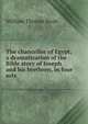 The chancellor of Egypt; a dramatization of the Bible story of Joseph and his brethren, in four acts, William Thomas Beale 