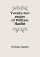 Twenty-two essays of William Hazlitt, William Hazlitt 
