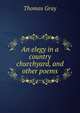An elegy in a country churchyard, and other poems, Thomas Gray 