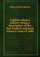English tobacco culture; being a description of the first English and Irish tobacco crops of 1886, Edward John Beale 