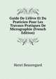 Guide De L'?l?ve Et Du Praticien Pour Les Travaux Pratiques De Micrographie (French Edition), Henri Beauregard 