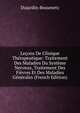 Lecons De Clinique Therapeutique: Traitement Des Maladies Du Systeme Nerveux, Traitement Des Fievres Et Des Maladies Generales (French Edition), Dujardin-Beaumetz 