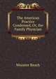 The American Practice Condensed, Or, the Family Physician, Wooster Beach 