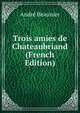 Trois amies de Chateaubriand (French Edition), Andre Beaunier 