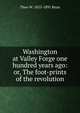 Washington at Valley Forge one hundred years ago: or, The foot-prints of the revolution, Theo W. 1833-1891 Bean 
