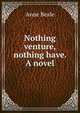 Nothing venture, nothing have. A novel, Anne Beale 