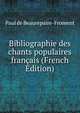 Bibliographie des chants populaires francais (French Edition), Paul de Beaurepaire-Froment 