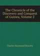 The Chronicle of the Discovery and Conquest of Guinea, Volume 2, Charles Raymond Beazley 