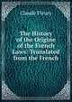 The History of the Origine of the French Laws: Translated from the French, Claude Fleury 