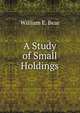 A Study of Small Holdings, William E. Bear 