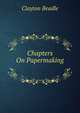 Chapters On Papermaking ., Clayton Beadle 