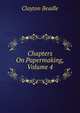 Chapters On Papermaking, Volume 4, Clayton Beadle 