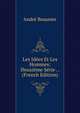 Les Idees Et Les Hommes: Deuxieme Serie . . (French Edition), Andre Beaunier 