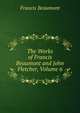 The Works of Francis Beaumont and John Fletcher, Volume 6, Beaumont, Francis, 1584-1616 