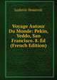 Voyage Autour Du Monde: Pekin, Yeddo, San Francisco. 8. Ed (French Edition), Ludovic Beauvoir 