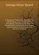 A Practical Treatise On the Medical and Surgical Uses of Electricity: Including: Localized and General Faradization; Localized and Central Galvanization; Electrolysis and Galvano-Cautery, George Miller Beard 