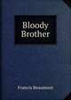Bloody Brother, Beaumont, Francis, 1584-1616 