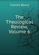 The Theological Review, Volume 6, Charles Beard 