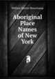Aboriginal Place Names of New York, William Martin Beauchamp 