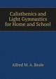 Calisthenics and Light Gymnastics for Home and School, Alfred M. A. Beale 