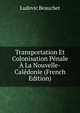Transportation Et Colonisation Penale A La Nouvelle-Caledonie (French Edition), Ludovic Beauchet 