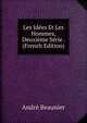 Les Idees Et Les Hommes, Deuxieme Serie . (French Edition), Andre Beaunier 