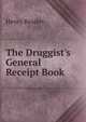 The Druggist's General Receipt Book, Henry Beasley 