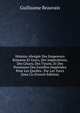 Histoire Abregee Des Empereurs Romains Et Grecs, Des Imperatrices, Des Cesars, Des Tyrans, Et Des Personnes Des Familles Imperiales Pour Les Quelles . Par Les Turcs Sous Co (French Edition), Guillaume Beauvais 