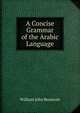 A Concise Grammar of the Arabic Language, William John Beamont 