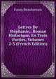 Lettres De Stephanie,: Roman Historique, En Trois Parties, Volumes 2-3 (French Edition), Fanny Beauharnais 
